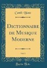 Castil-Blaze Castil-Blaze - Dictionnaire de Musique Moderne, Vol. 1 (Classic Reprint)