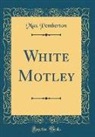 Max Pemberton - White Motley (Classic Reprint)