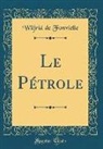 Wilfrid De Fonvielle - Le Pétrole (Classic Reprint)