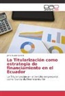 Jaime Guada Garrido - La Titularización como estrategia de financiamiento en el Ecuador
