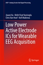 Chris van Hoof, Kofi Makinwa, Chris van Hoof, Jiawe Xu, Jiawei Xu, Refet Fira Yazicioglu... - Low Power Active Electrode ICs for Wearable EEG Acquisition