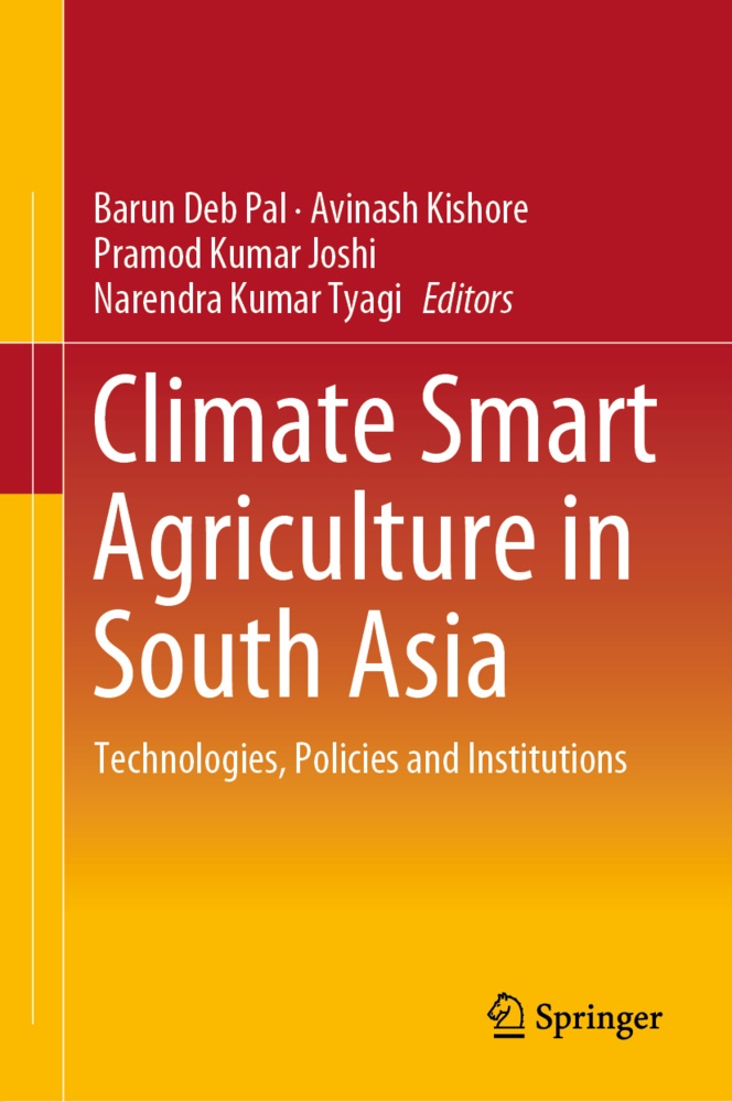 Pramod Kumar Joshi, N K Tyagi, Avinas Kishore, Avinash Kishore, Pramod Kumar Joshi et al, Barun Deb Pal... - Climate Smart Agriculture in South Asia - Technologies, Policies and Institutions