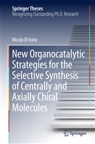 Nicola Di Iorio - New Organocatalytic Strategies for the Selective Synthesis of Centrally and Axially Chiral Molecules