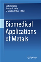 Avinash Ingle, Avinash P. Ingle, Serenella Medici, Avinas P Ingle, Avinash P Ingle, Mahendra Rai - Biomedical Applications of Metals