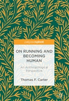 Thomas F Carter, Thomas F. Carter - On Running and Becoming Human