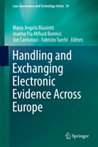 Maria Angela Biasiotti, Joe Cannataci, Joe Cannataci et al, Jeanne Pia Mifsud Bonnici, Jeann Pia Mifsud Bonnici, Jeanne Pia Mifsud Bonnici... - Handling and Exchanging Electronic Evidence Across Europe