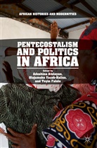Adeshina Afolayan, Toyin Falola, Olajumok Yacob-Haliso, Olajumoke Yacob-Haliso - Pentecostalism and Politics in Africa