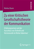 Markus Baum - Zu einer Kritischen Gesellschaftstheorie der Kommunikation