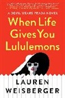 Lauren Weisberger, Weisberger Lauren - When Life Gives You Lululemons