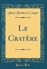 James Fenimore Cooper - Le Cratère (Classic Reprint)