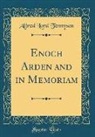 Alfred Lord Tennyson - Enoch Arden and in Memoriam (Classic Reprint)
