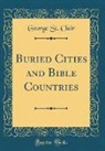 George St. Clair - Buried Cities and Bible Countries (Classic Reprint)