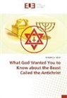 Longmatey Tetteh - What God Wanted You to Know about the Beast Called the Antichrist