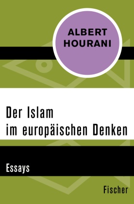 Albert Hourani - Der Islam im europäischen Denken - Essays
