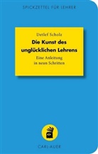 Detlef Scholz - Die Kunst des unglücklichen Lehrens
