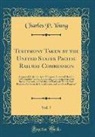 Charles P. Young - Testimony Taken by the United States Pacific Railway Commission, Vol. 7