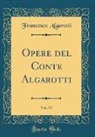 Francesco Algarotti - Opere del Conte Algarotti, Vol. 17 (Classic Reprint)