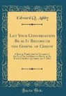 Edward Q. Ashby - Let Your Conversation Be as It Becometh the Gospel of Christ