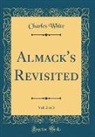 Charles White - Almack's Revisited, Vol. 2 of 3 (Classic Reprint)