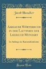 Jacob Hunziker - Aargauer Wörterbuch in der Lautform der Leerauer Mundart