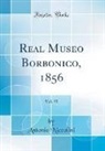 Antonio Niccolini - Real Museo Borbonico, 1856, Vol. 15 (Classic Reprint)