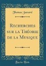 Thomas Jamard - Recherches sur la Théorie de la Musique (Classic Reprint)