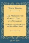 Clemens Brentano - Das Märchen Von Gockel, Hinkel Und Gackeleia: Geschichte Vom Braven Kasperl Und Dem Schönen Annerl (Classic Reprint)