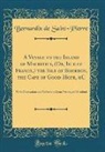 Bernardin de Saint-Pierre - A Voyage to the Island of Mauritius, (Or, Isle of France,) the Isle of Bourbon, the Cape of Good-Hope, &C