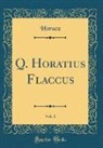 Horace Horace - Q. Horatius Flaccus, Vol. 1 (Classic Reprint)