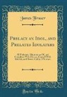 James Fraser - Prelacy an Idol, and Prelates Idolaters