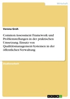 Verena Groh - Common Assessment Framework und Problemstellungen in der praktischen Umsetzung. Einsatz von Qualitätsmanagement-Systemen in der öffentlichen Verwaltung