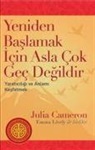 Julia Cameron - Yeniden Baslamak Icin Asla Cok Gec Degildir