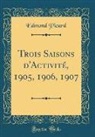 Edmond Picard - Trois Saisons d'Activité, 1905, 1906, 1907 (Classic Reprint)