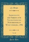 O. Fraas - Jahreshefte des Vereins für Vaterländische Naturkunde in Württemberg, 1886, Vol. 42 (Classic Reprint)
