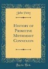 John Petty - History of Primitive Methodist Connexion (Classic Reprint)