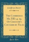 Geoffrey Chaucer - The Cambridge Ms. DD. 4. 24. Of Chaucer's Canterbury Tales (Classic Reprint)