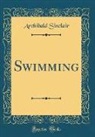 Archibald Sinclair - Swimming (Classic Reprint)