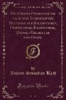Johann Sebastian Bach - Die Grosse Passionsmusik Nach Dem Evangelisten Matthäus Für Solostimmen, Doppelchor, Knabenchor, Doppel-Orchester Und Orgel (Classic Reprint)