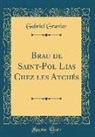 Gabriel Gravier - Brau de Saint-Pol Lias Chez Les Atchés (Classic Reprint)