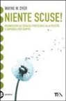 Wayne W. Dyer - Niente scuse! Riconoscere gli ostacoli psicologici alla felicità e superarli per sempre