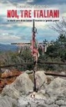 Massimo Simonini - Noi, tre italiani. Le storie vere di tre italiani durante la «grande guerra»