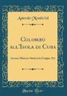 Antonio Monticini - Colombo All'isola Di Cuba: Azione Mimico-Storica in Cinque Atti (Classic Reprint)