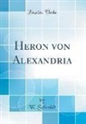 W. Schmidt - Heron Von Alexandria (Classic Reprint)