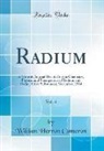 William Herron Cameron - Radium, Vol. 4: A Monthly Journal Devoted to the Chemistry, Physics, and Therapeutics of Radium and Radio-Active Substances; November