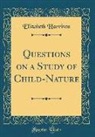 Elizabeth Harrison - Questions on a Study of Child-Nature (Classic Reprint)