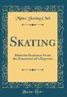 Minto Skating Club - Skating: Hints for Beginners from the Experience of a Beginner (Classic Reprint)