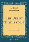 L. Dougall - The Christ That Is to Be (Classic Reprint)