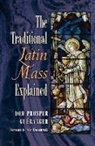 Dom Prosper Gueranger - The Traditional Latin Mass Explained