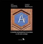 Pietro Barberini, Cetty Muscolino, M. Fiorentini, E. Pezzi - Il cimitero monumentale di Ravenna. La città della nostalgia