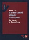 Rita Di Leo - Cent'anni dopo: 1917-2017. Da Lenin a Zuckerberg